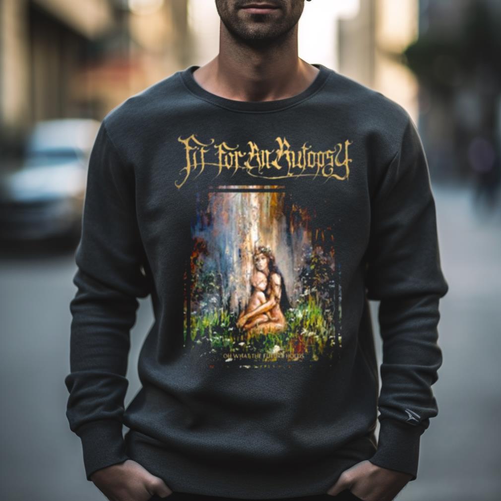 In Fear Garden Fit For An Autopsy Shirt