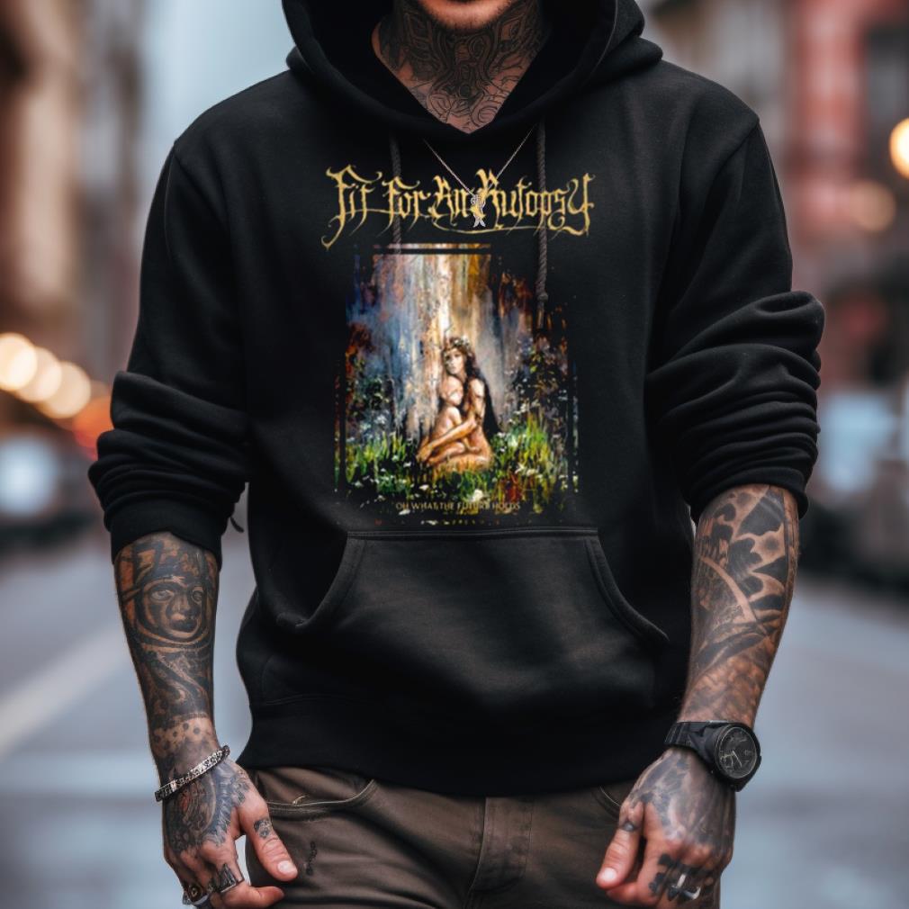 In Fear Garden Fit For An Autopsy Shirt In Fear Garden Fit For An Autopsy Shirt