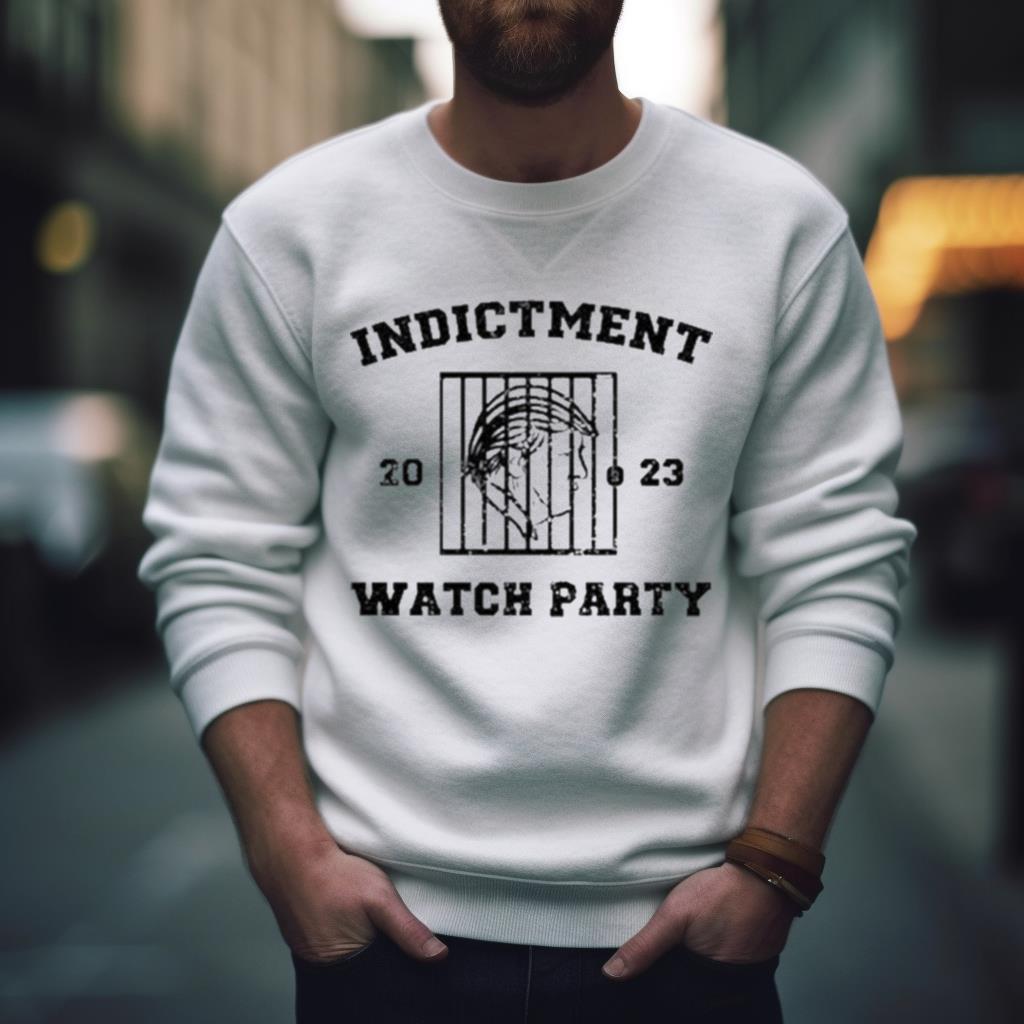 Indictment Watch Party 2023 Shirt