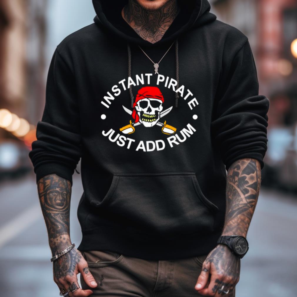 Instant Pirate Just Add Rum Shirt