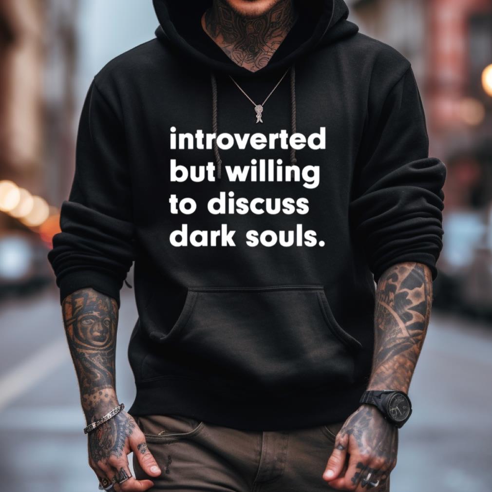 Introverted But Willing To Discuss Dark Souls Shirt