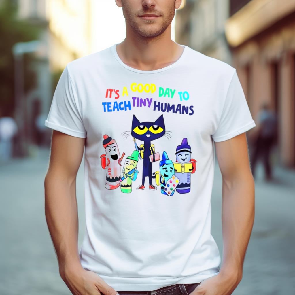 It'S A Good Day To Teach Tiny Humans Shirt