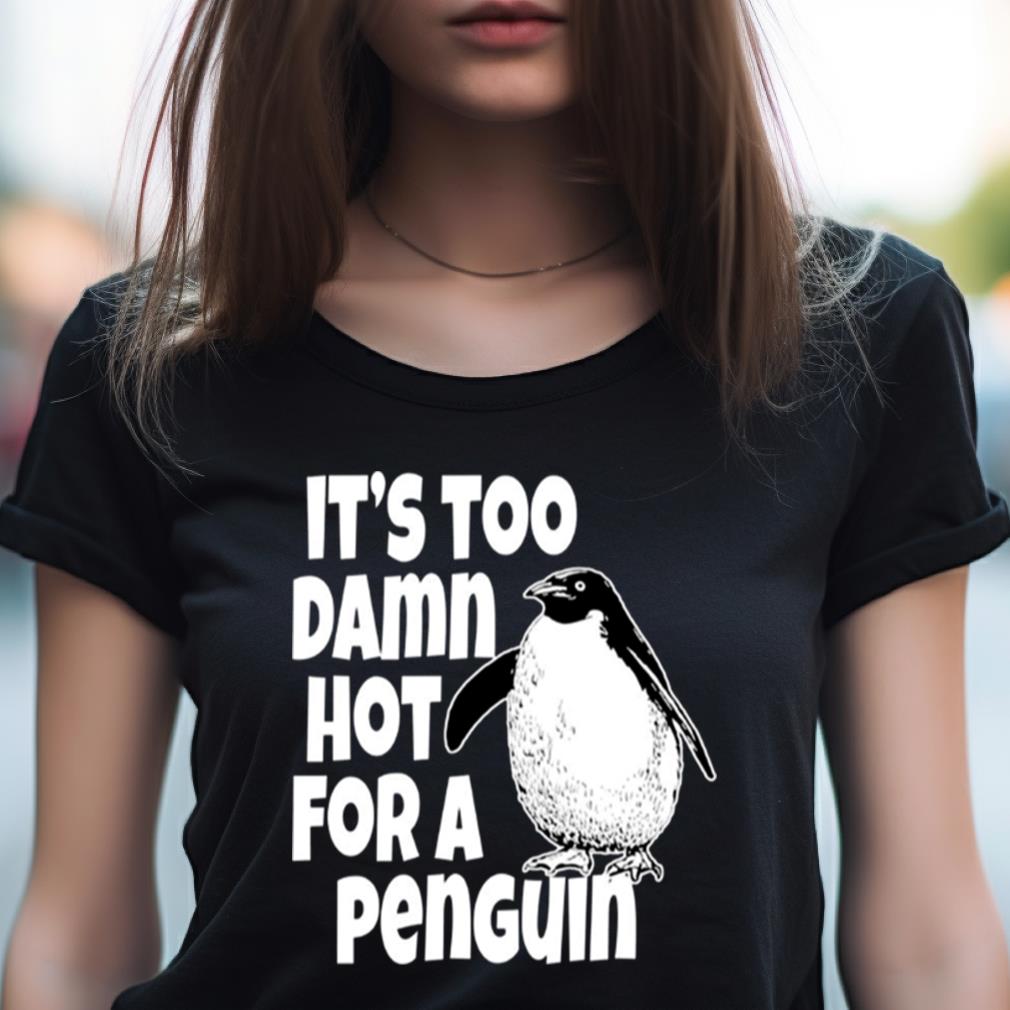 Its Too Damn Hot For A Penguin Billy Madison Shirt