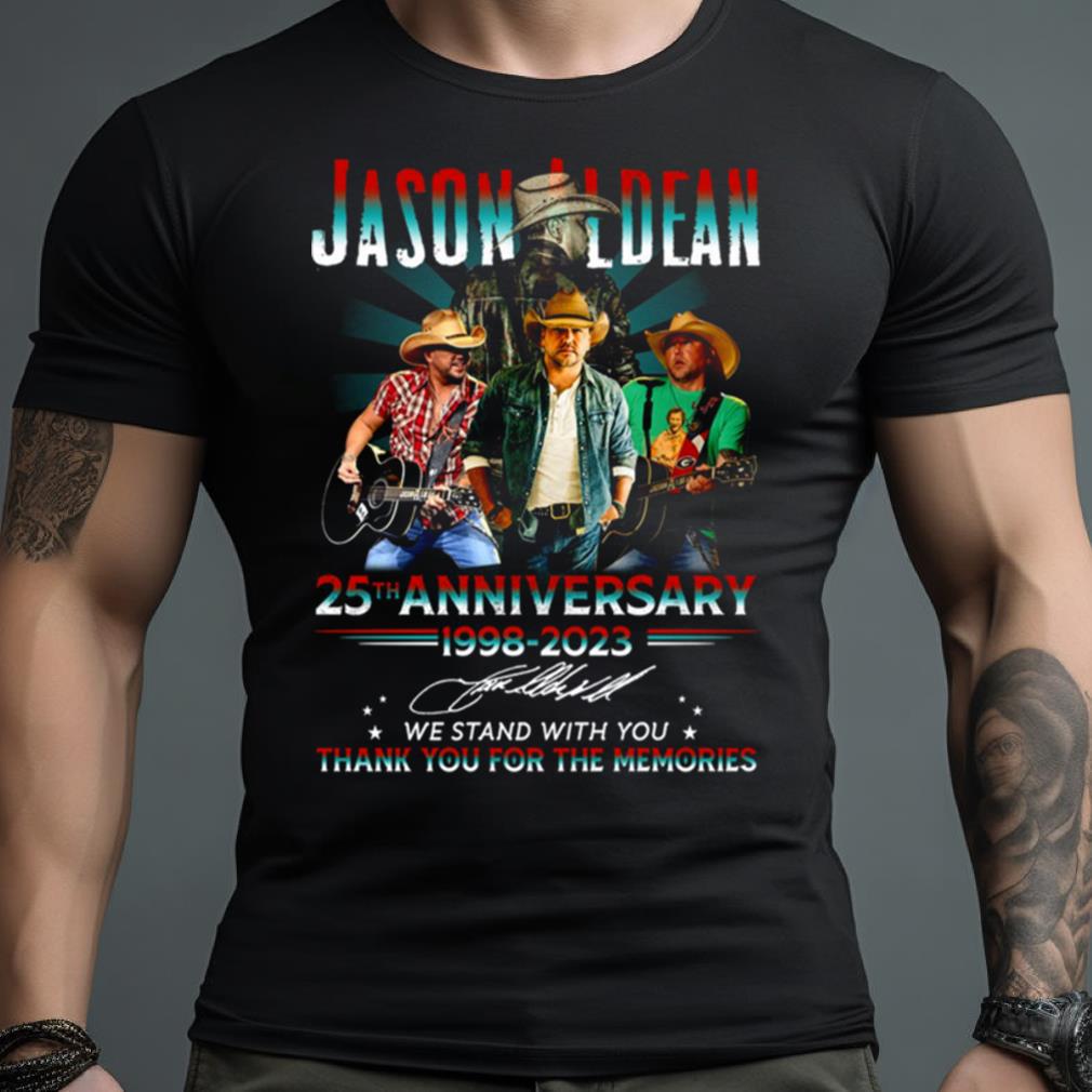 Jason Aldean 25Th Anniversary 1998 2023 We Stand With You Thank You For The Memories Shirt