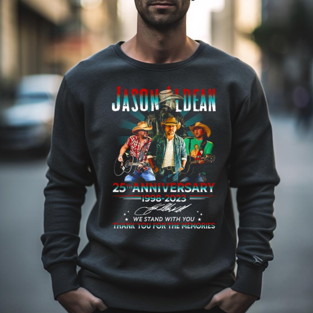Jason Aldean 25Th Anniversary 1998 2023 We Stand With You Thank You For The Memories Shirt
