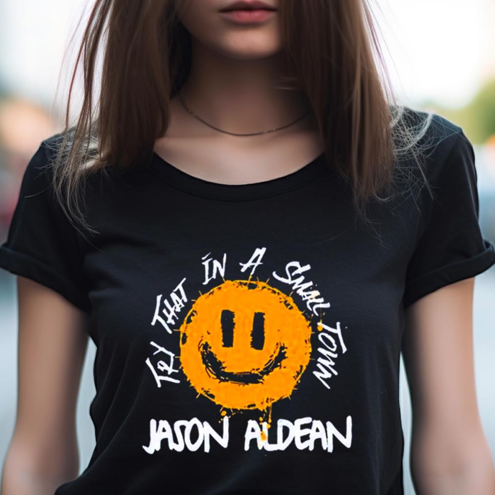 Jason Aldean New Song Try That In A Small Town Tee Jason Aldean New Song Try That In A Small Town Tee