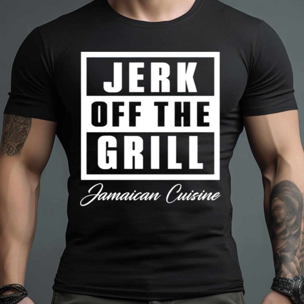 Jerk Off The Grill Jamaican Cuisine Shirt
