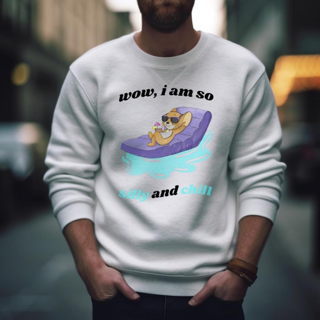Jerry Wow I Am So Silly And Chill Shirt