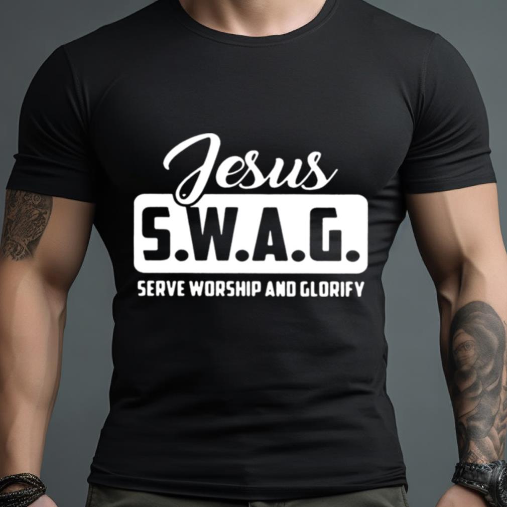 Jesus Swag Serve Worship And Glorify Shirt