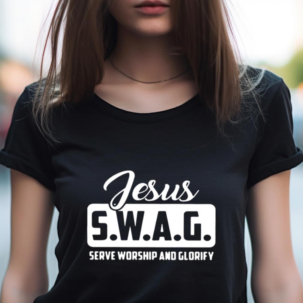 Jesus Swag Serve Worship And Glorify Shirt