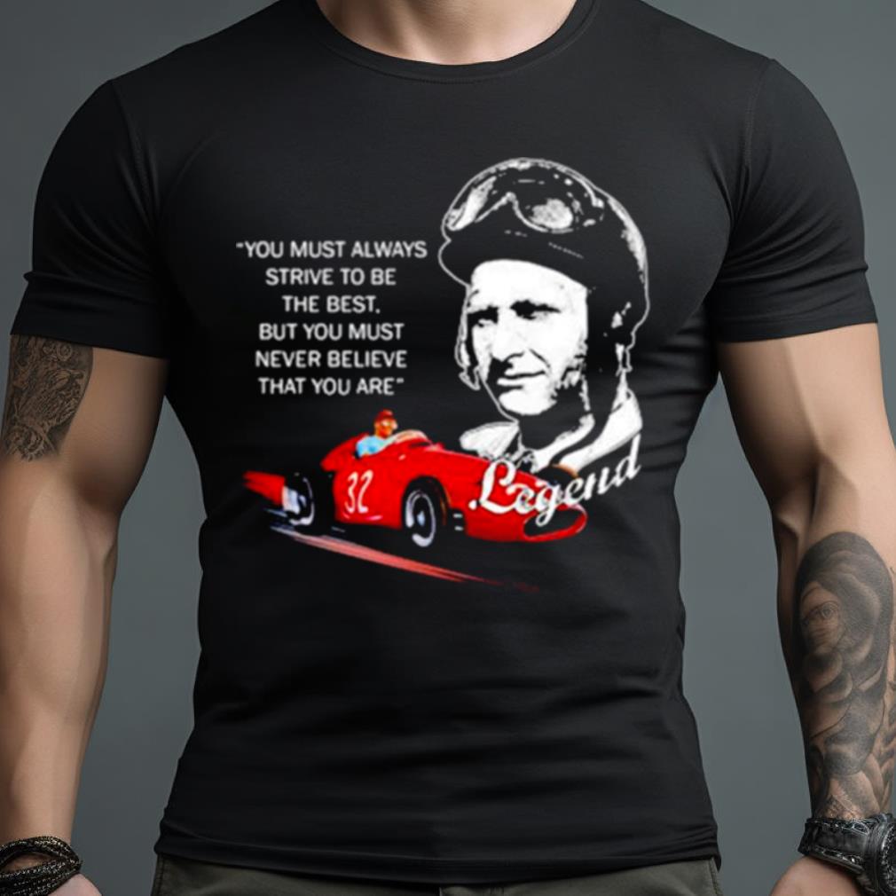 Jmfangio Legend You Must Always Strive To Be The Best Shirt