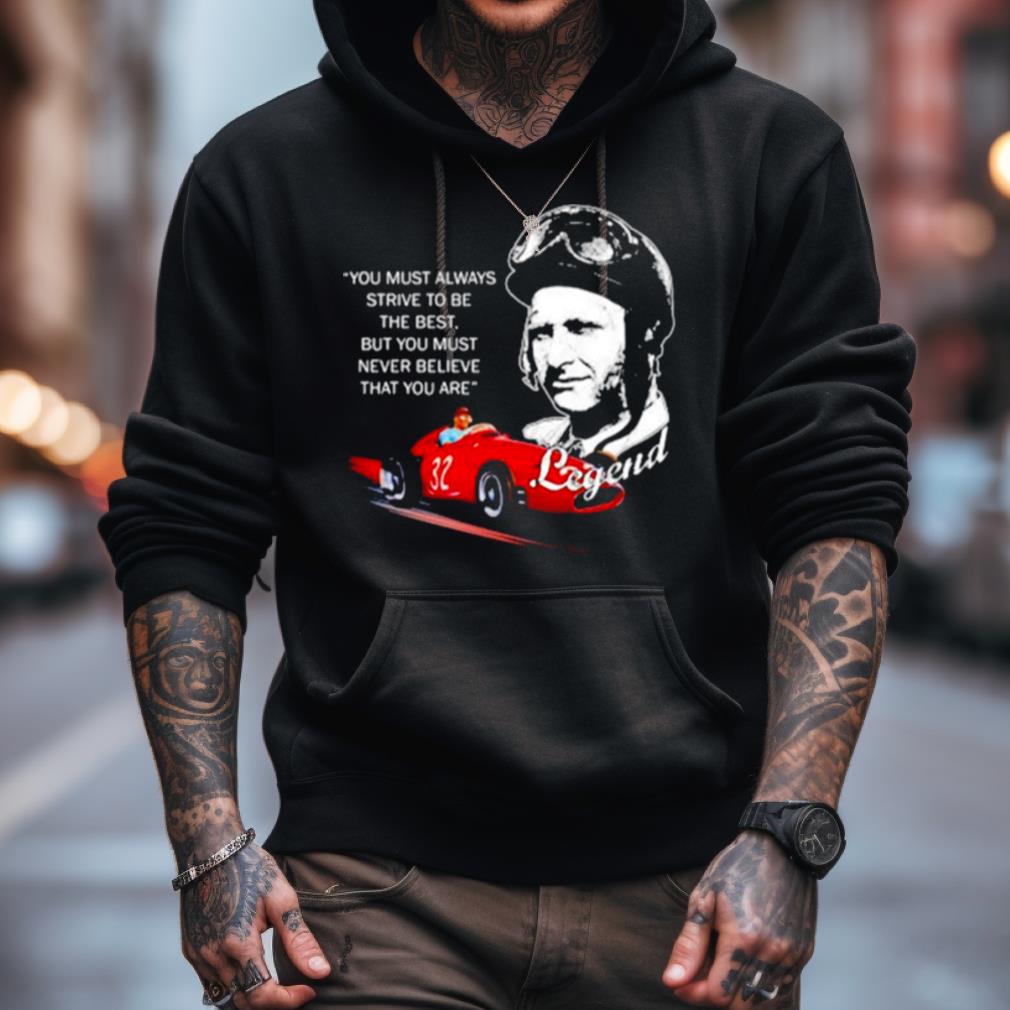Jmfangio Legend You Must Always Strive To Be The Best Shirt Jmfangio Legend You Must Always Strive To Be The Best Shirt