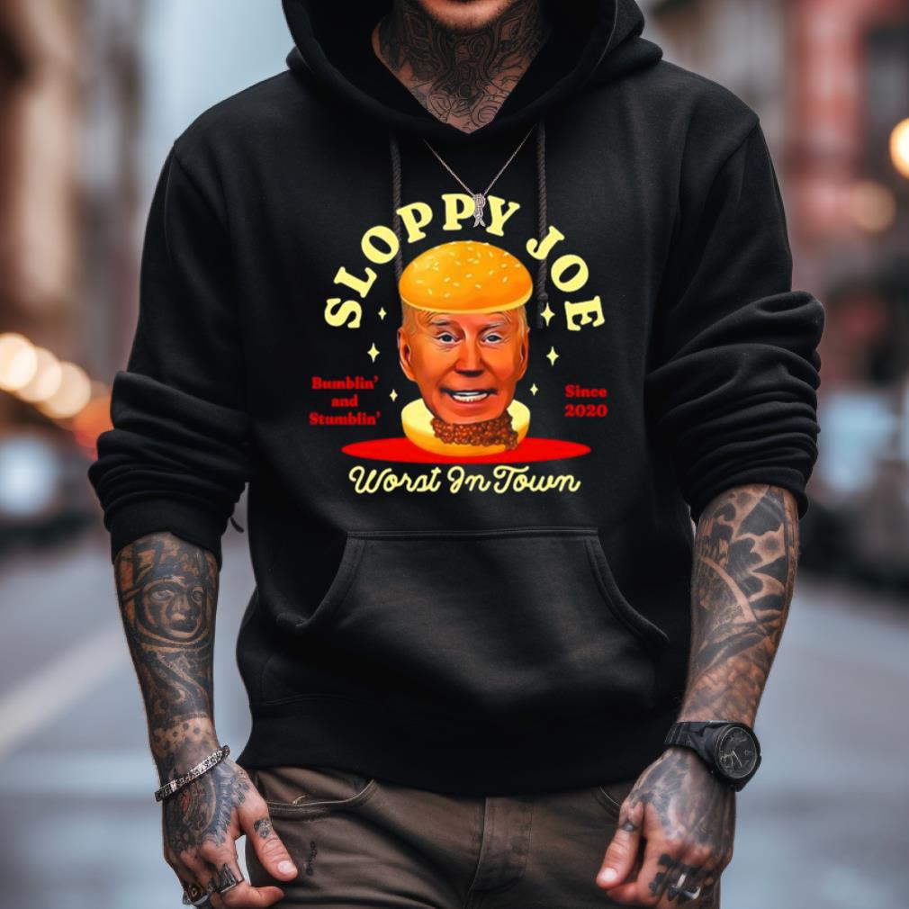 Joe Biden Sloppy Joe Worst In Town Bumblin' And Stumblin' Since 2020 Shirt Joe Biden Sloppy Joe Worst In Town Bumblin' And Stumblin' Since 2020 Shirt