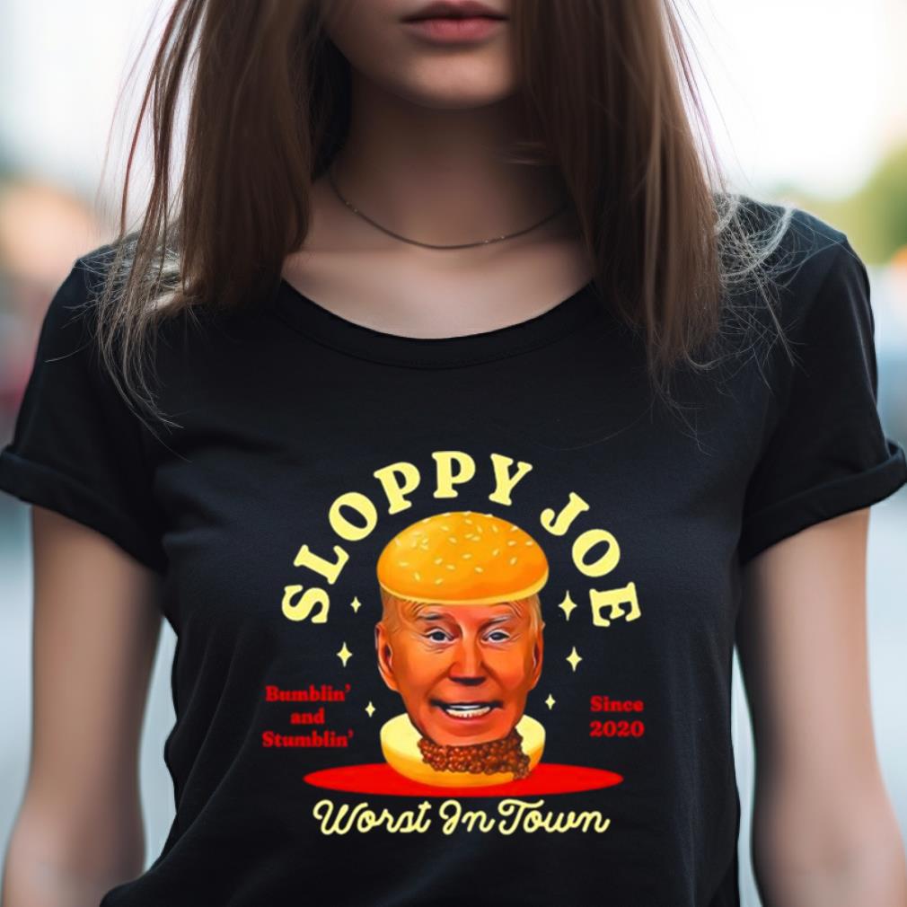 Joe Biden Sloppy Joe Worst In Town Bumblin' And Stumblin' Since 2020 Shirt Joe Biden Sloppy Joe Worst In Town Bumblin' And Stumblin' Since 2020 Shirt