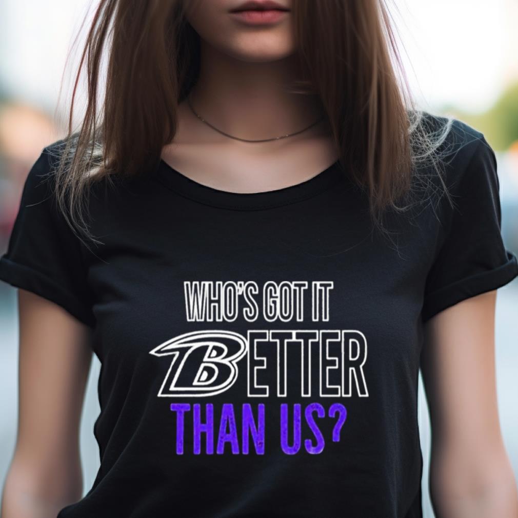 John Harbaugh Who'S Got It Better Than Us Shirt John Harbaugh Who'S Got It Better Than Us Shirt