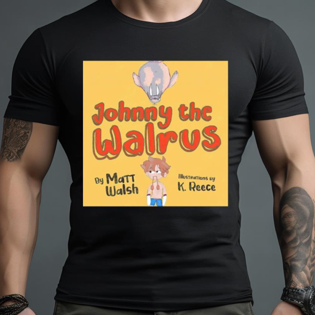 Johnny The Walrus By Matt Walsh Shirt