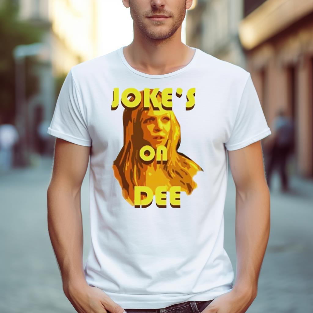 Joke’S On Dee Shirt