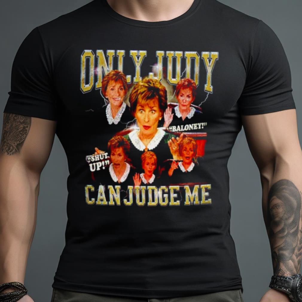 Judge Judy Only Judy Can Judge Me Shirt