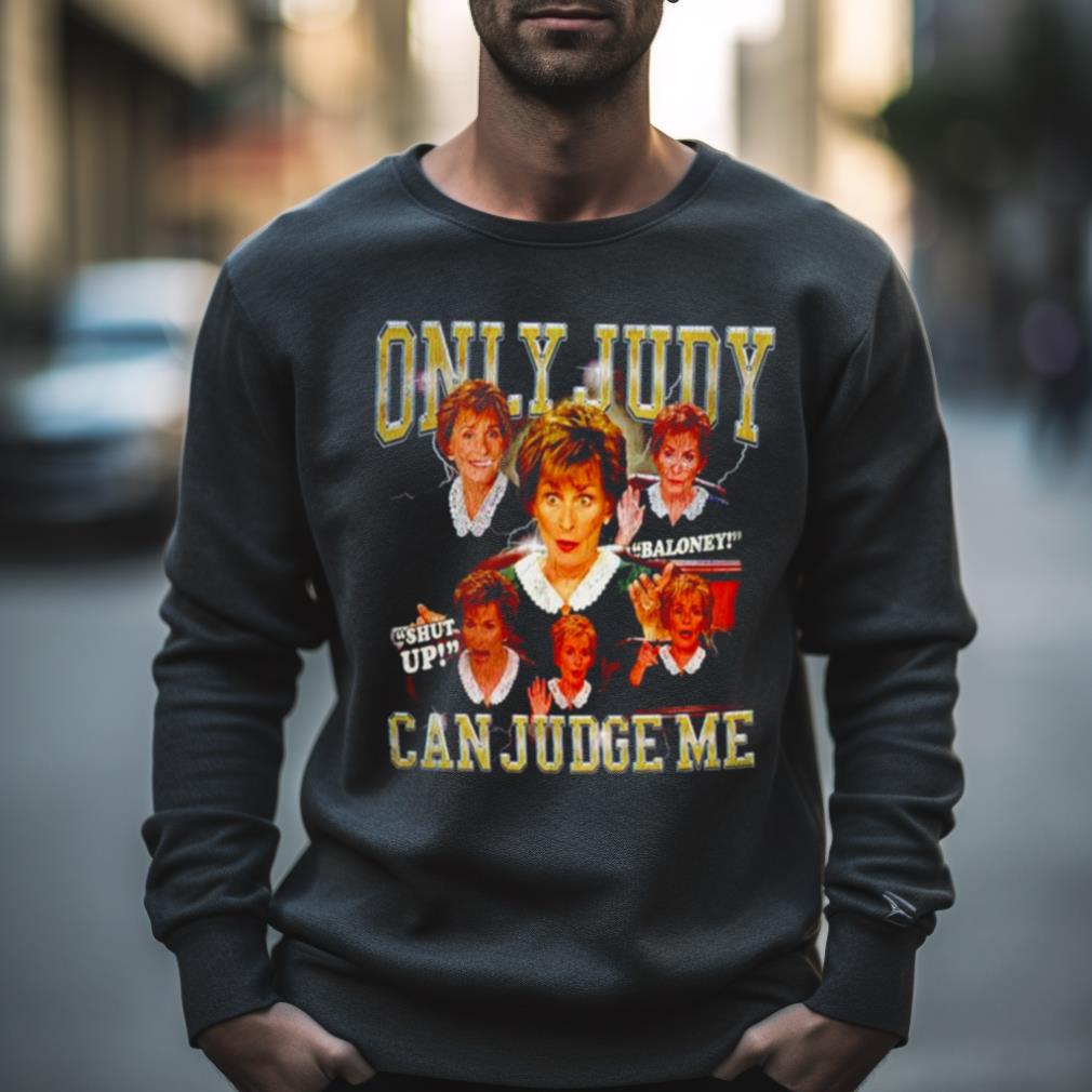 Judge Judy Only Judy Can Judge Me Shirt
