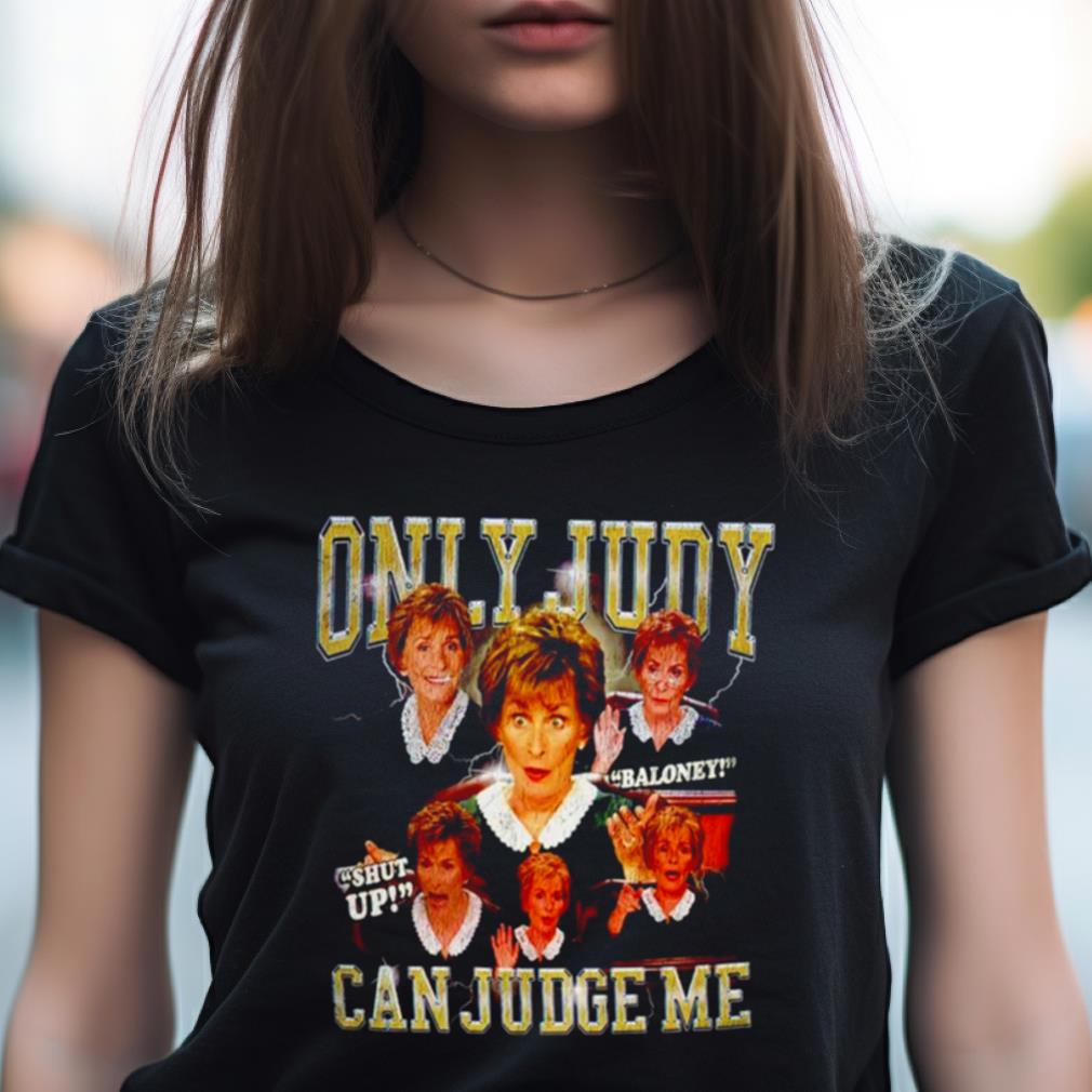 Judge Judy Only Judy Can Judge Me Shirt Judge Judy Only Judy Can Judge Me Shirt