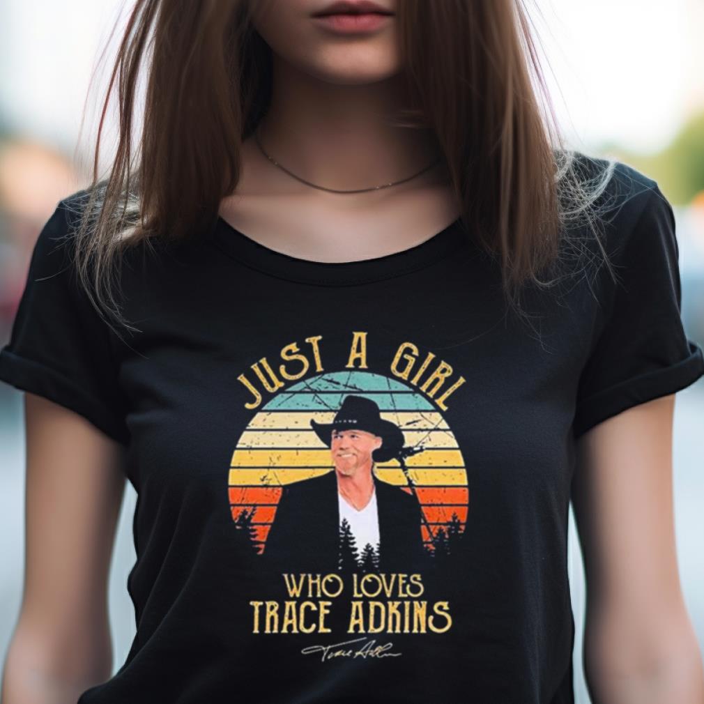 Just A Girl Who Loves Trace Adkins Signature Shirt