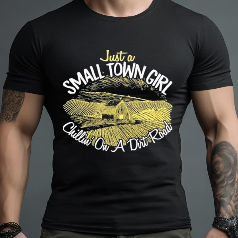 Just A Small Town Girl Chilling On A Dirt Road Tee Shirt