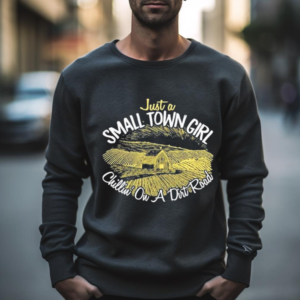 Just A Small Town Girl Chilling On A Dirt Road Tee Shirt