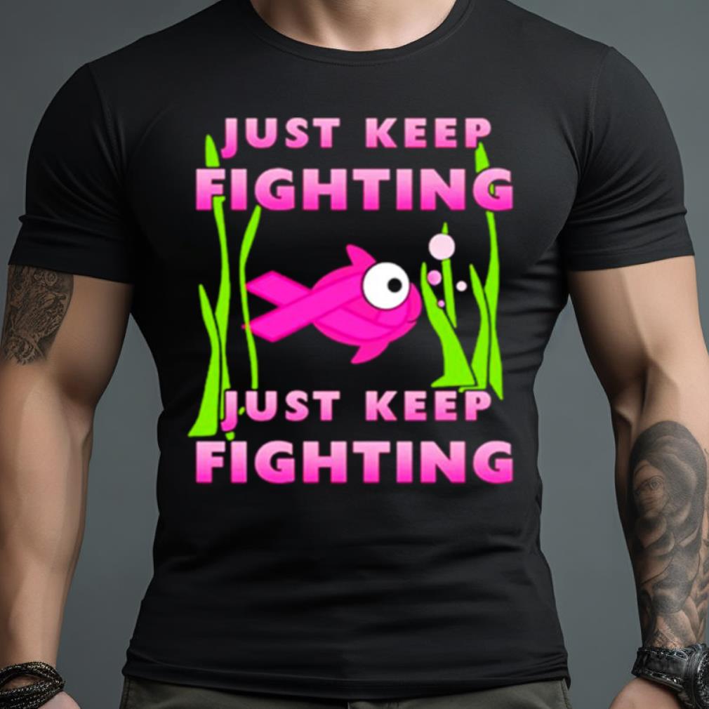 Just Keep Fighting Funny Breast Cancer Shirt