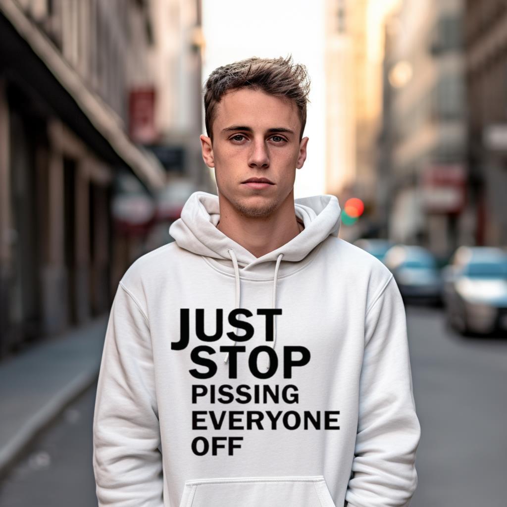 Just Stop Oil Just Stop Pissing Everyone Off Shirt Just Stop Oil Just Stop Pissing Everyone Off Shirt