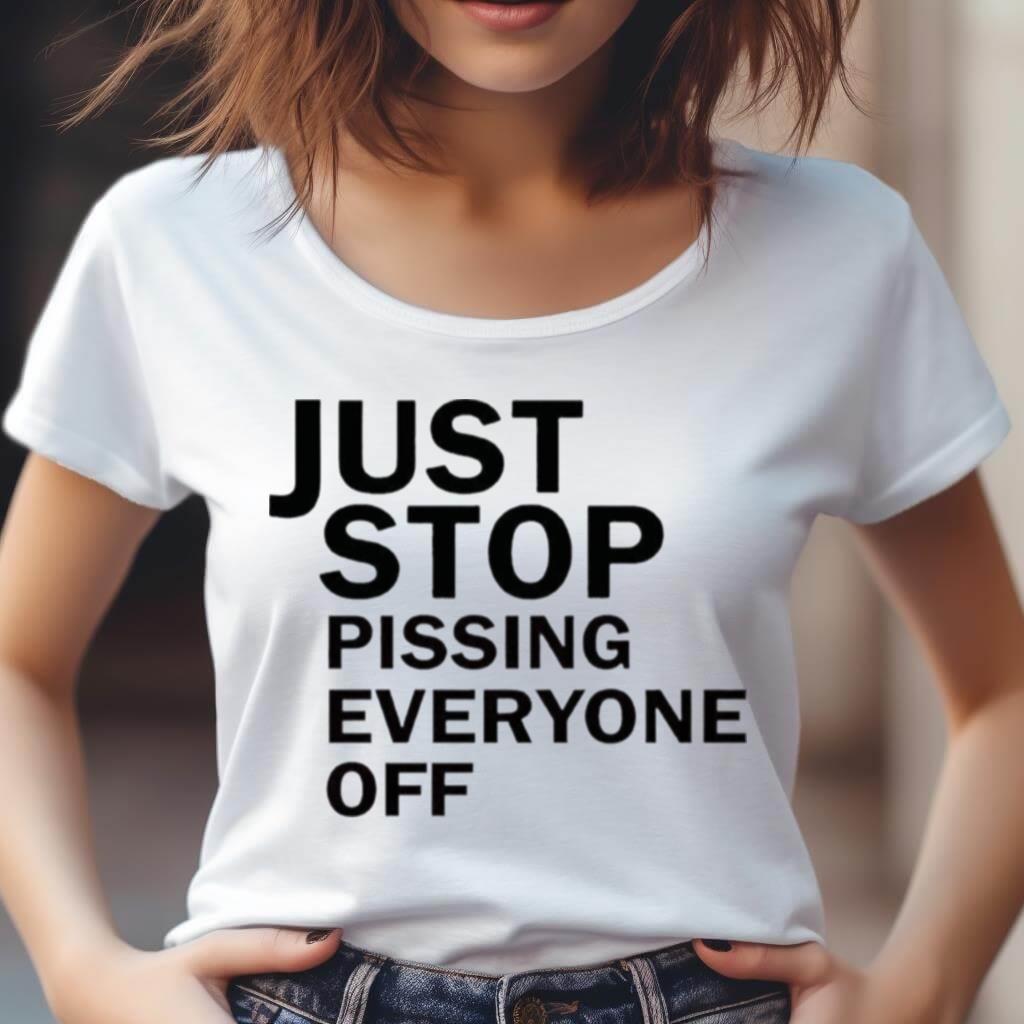 Just Stop Oil Just Stop Pissing Everyone Off Shirt Just Stop Oil Just Stop Pissing Everyone Off Shirt