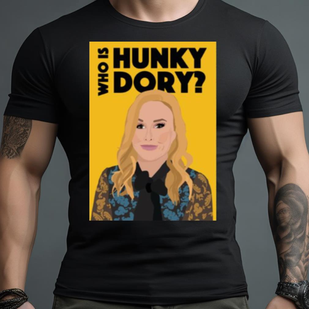 Kathy Hilton Who Is Hunky Dory Rhobh Real Housewives Of Beverly Hills Shirt