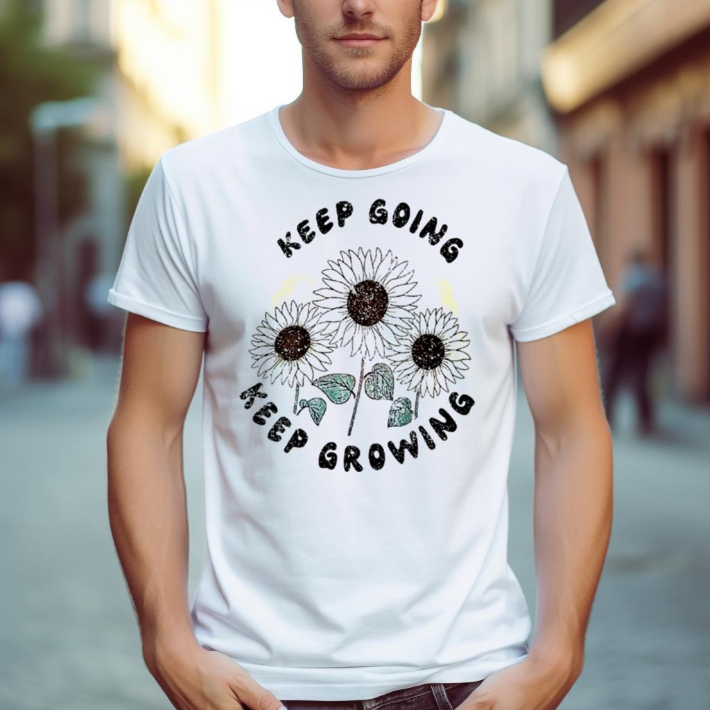 Keep Going Keep Growing Shirt