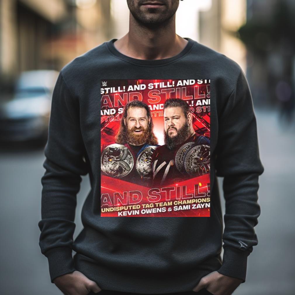 Kevin Owens And Sami Zayn Wwe And Still Undisputed Tag Team Champions T Shirt