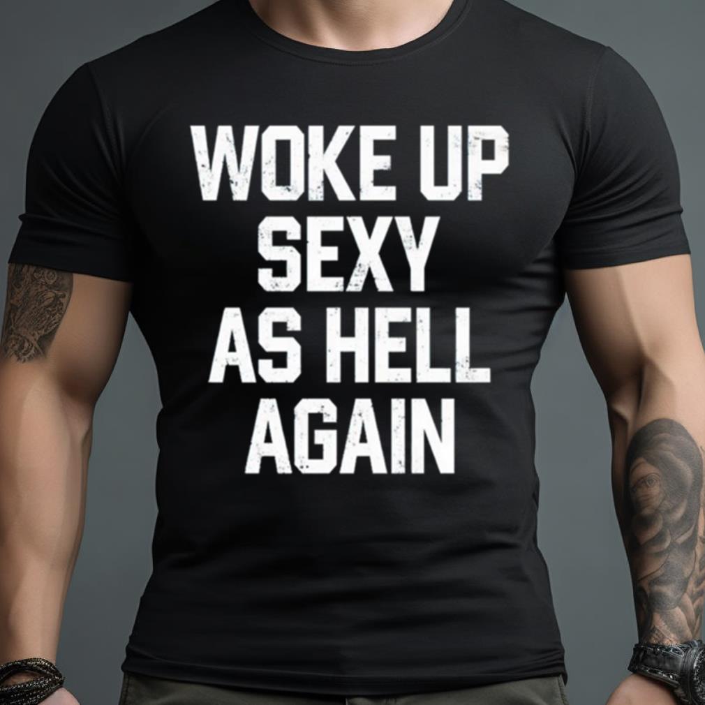 Keyshawn Johnson Woke Up Sexy As Hell Again Shirt