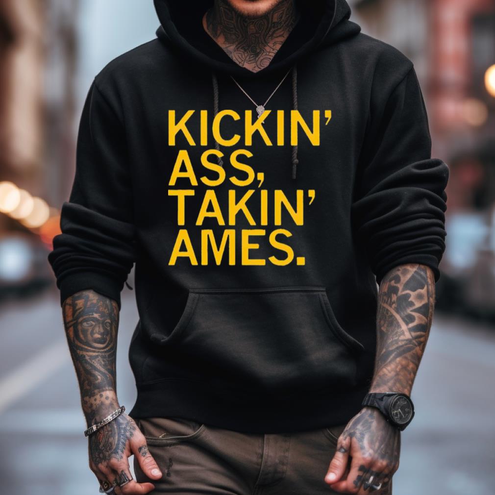 Kickin' Ass Takin' Ames Shirt Kickin' Ass Takin' Ames Shirt