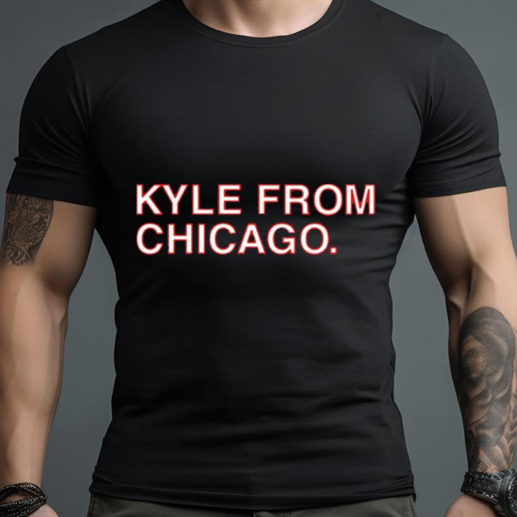 Kyle From Chicago T Shirt
