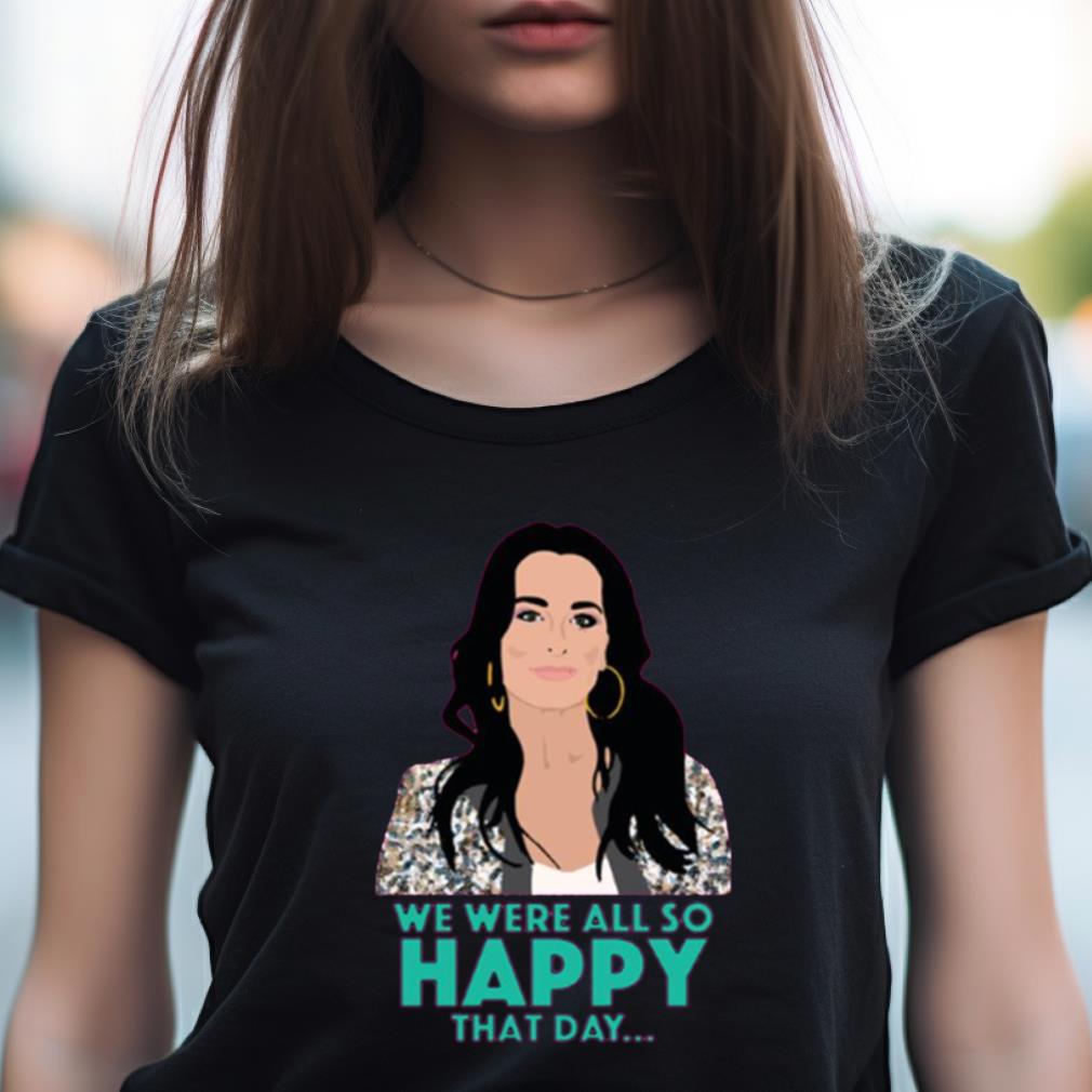Kyle Richards We Were All So Happy Real Housewives Of Beverly Hills Shirt Kyle Richards We Were All So Happy Real Housewives Of Beverly Hills Shirt