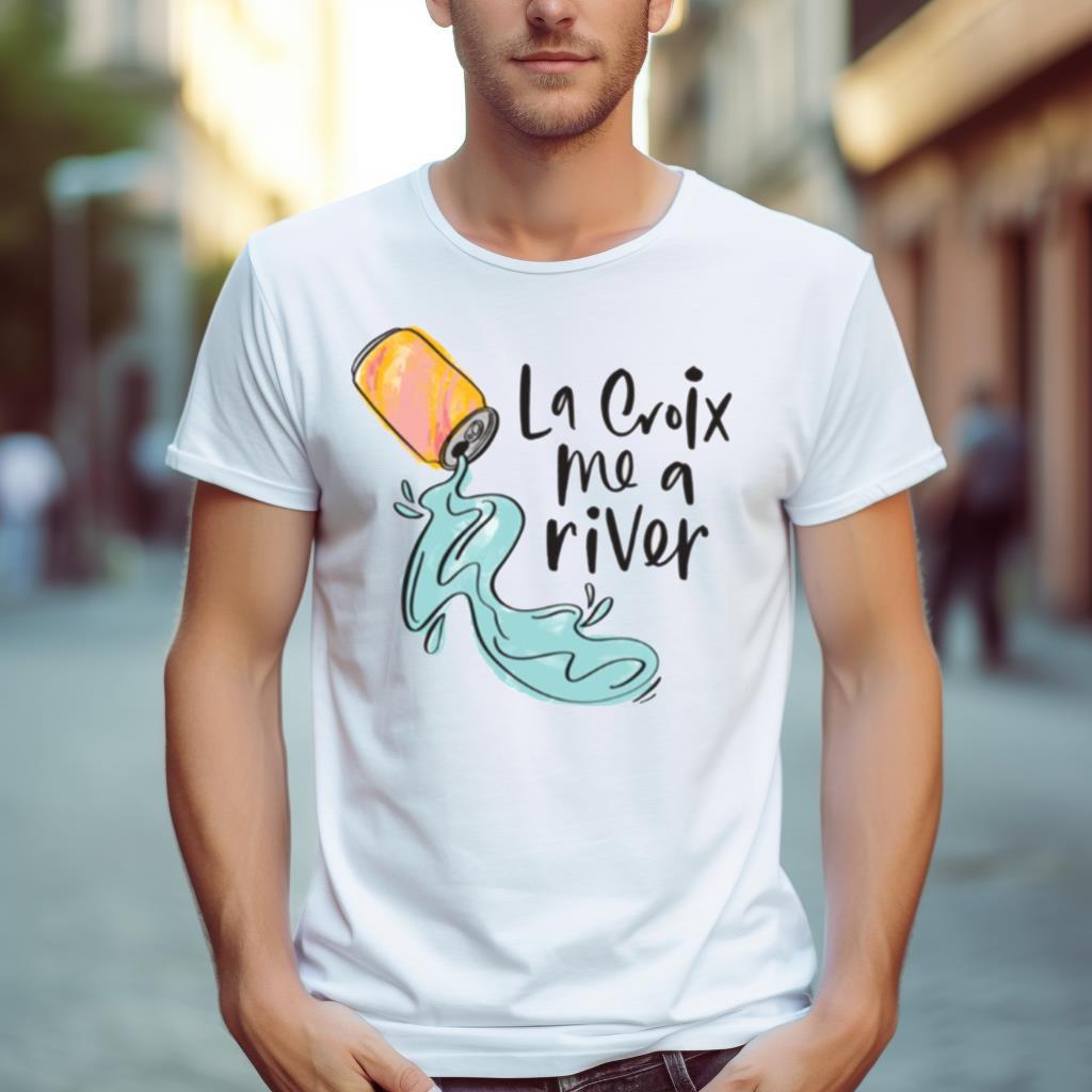 La Croix Me A River Shirt