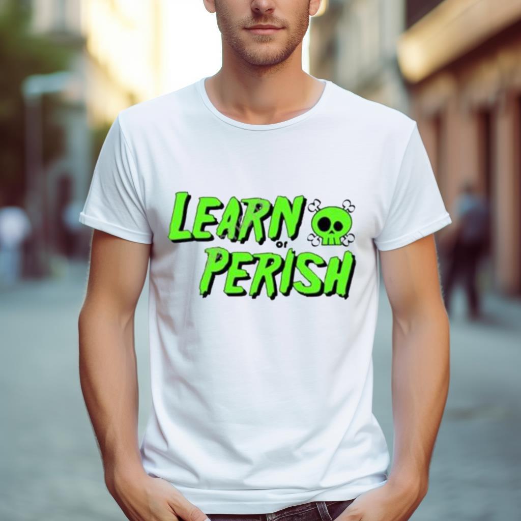 Learn Or Perish Shirt