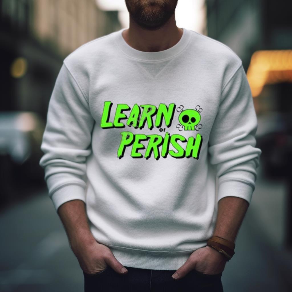 Learn Or Perish Shirt