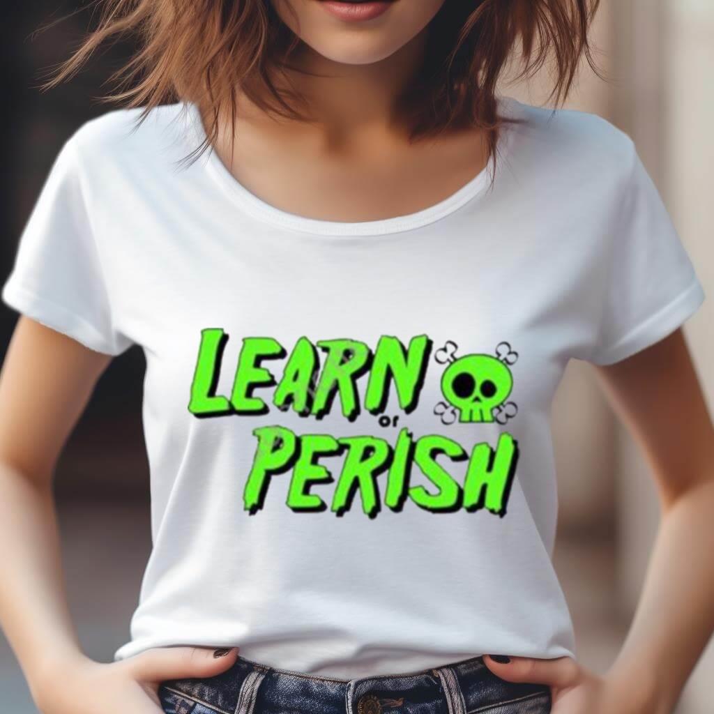Learn Or Perish Shirt Learn Or Perish Shirt