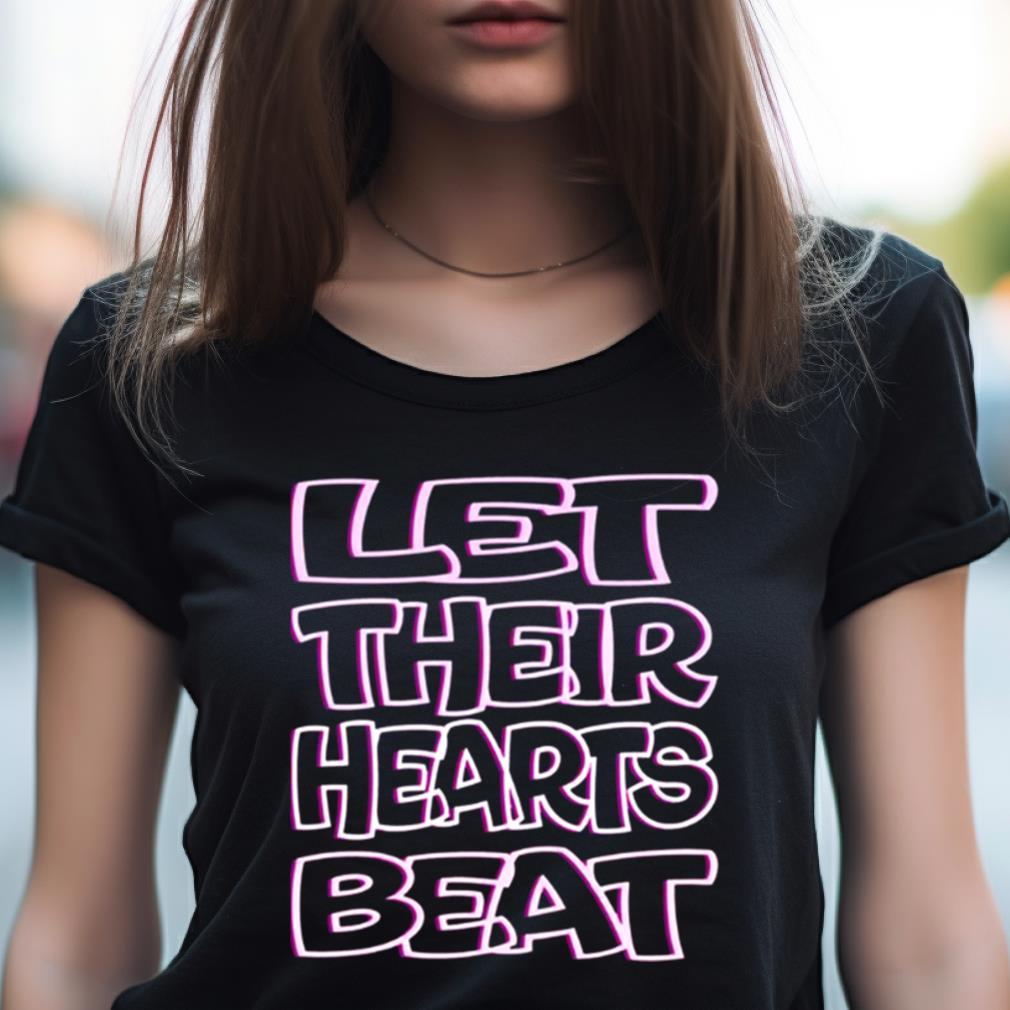 Let Their Hearts Beat Abort The Court Shirt Let Their Hearts Beat Abort The Court Shirt