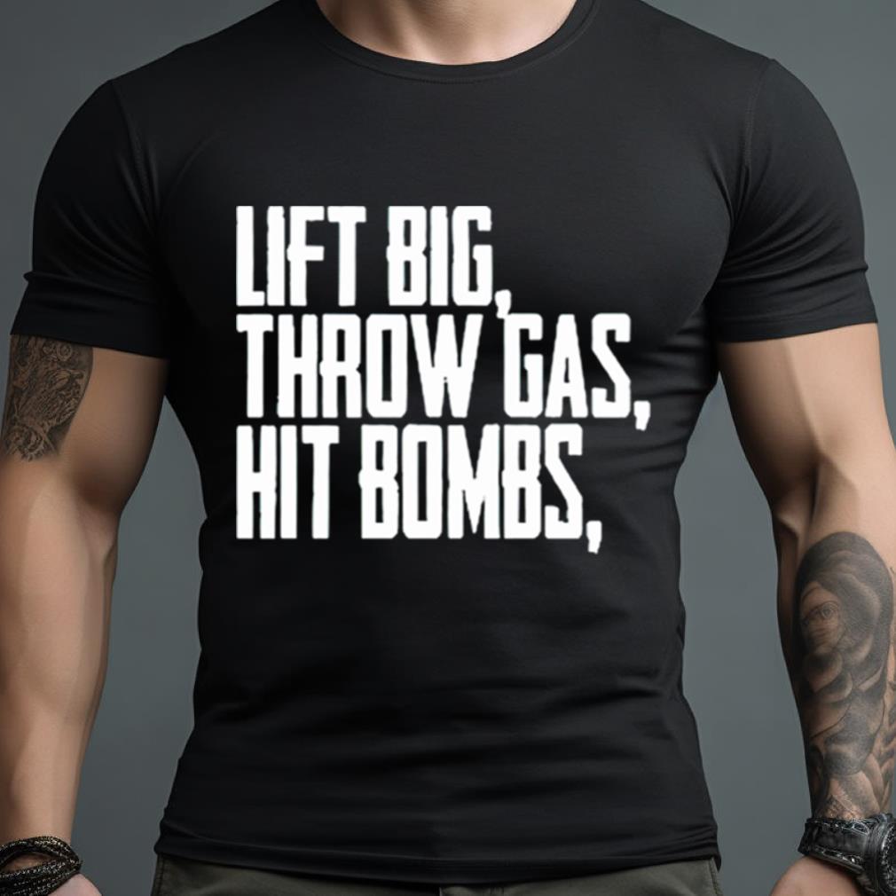 Lift Big Throw Gas Hit Bombs Shirt - Hersmiles