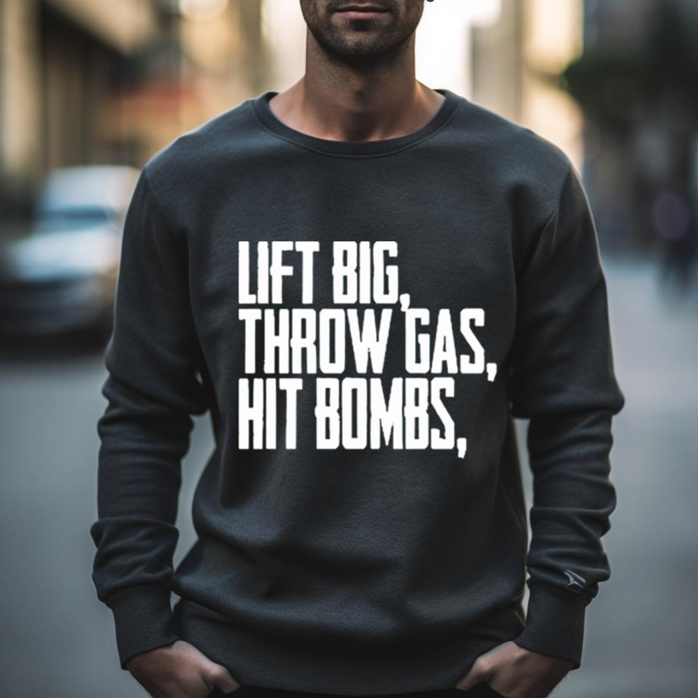 Lift Big Throw Gas Hit Bombs Shirt - Hersmiles