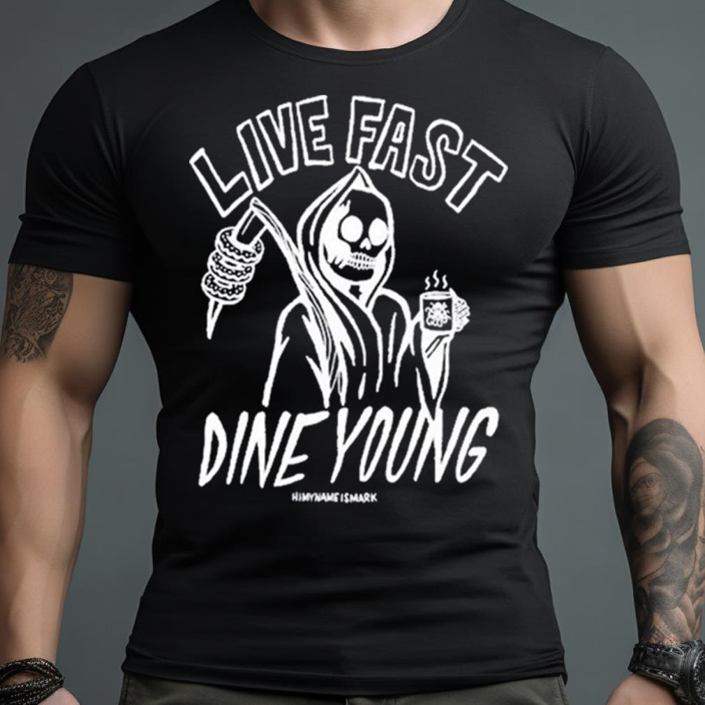 Live Fast Dine Young Shirt