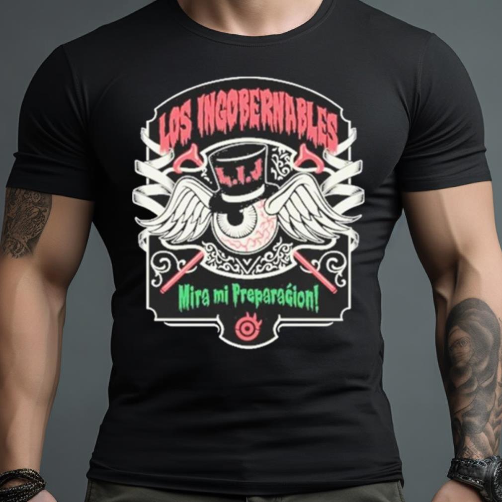 Los Ingobernables Miro Mi Preparation Shirt