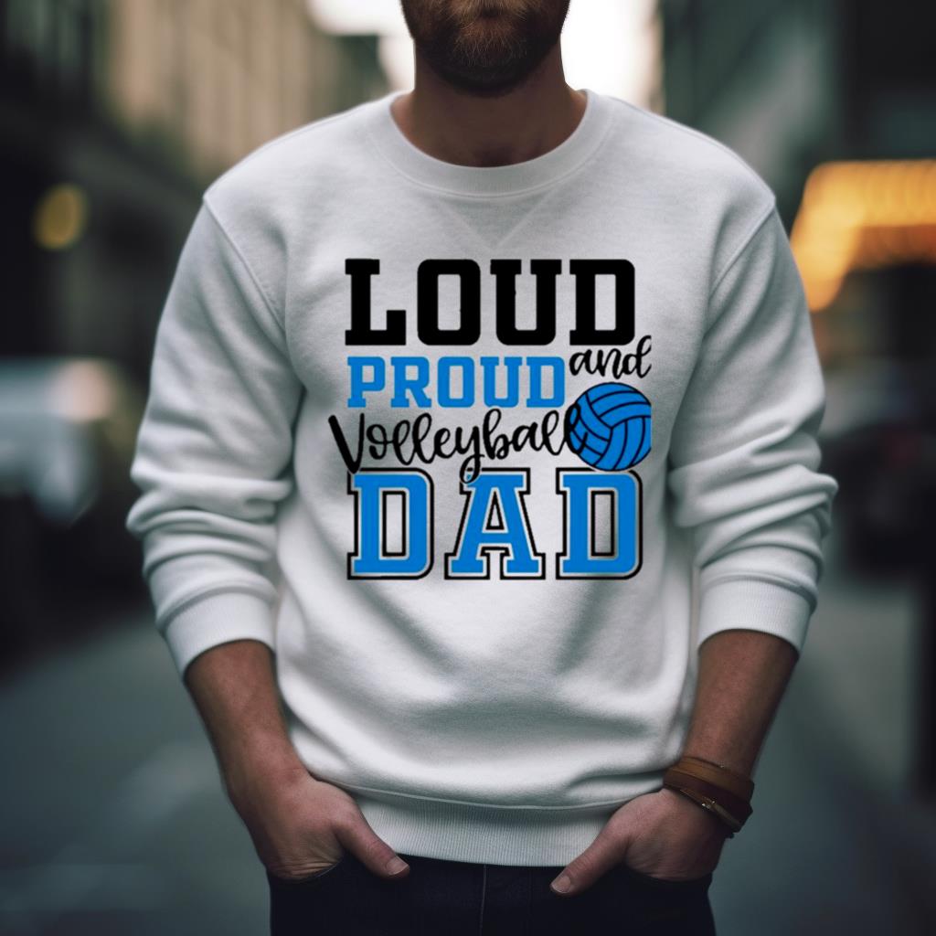 Loud And Proud Volleyball Dad Shirt