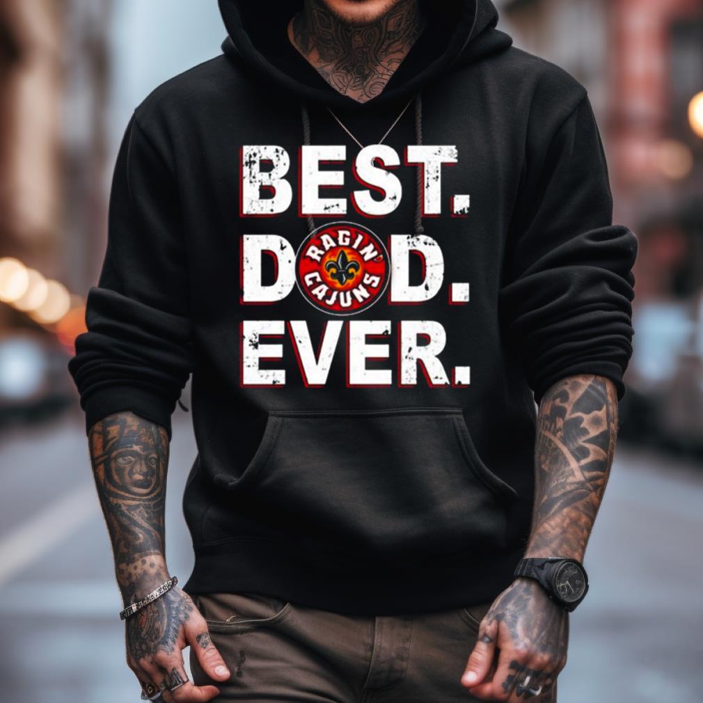 Louisiana Ragin' Cajuns Best Dad Ever Shirt Louisiana Ragin' Cajuns Best Dad Ever Shirt