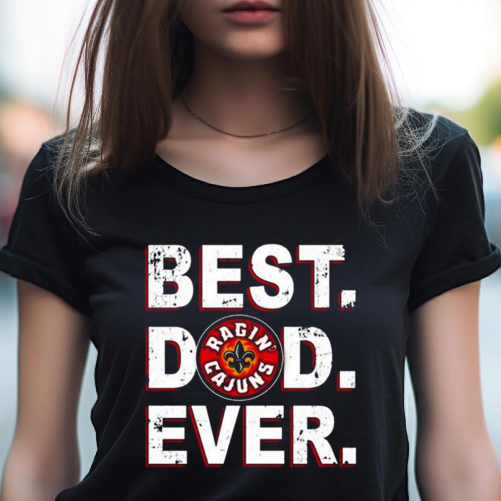 Louisiana Ragin' Cajuns Best Dad Ever Shirt Louisiana Ragin' Cajuns Best Dad Ever Shirt