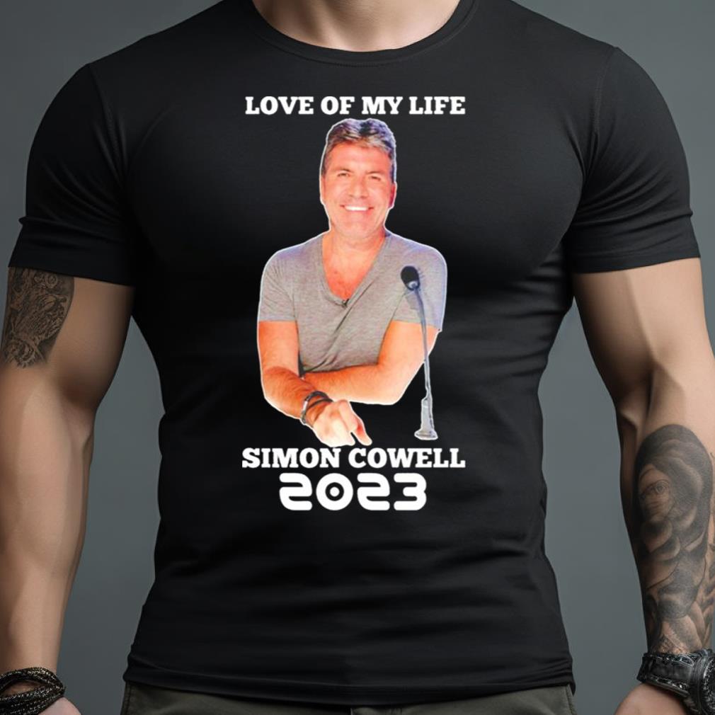 Love Of My Life Simon Cowell Shirt